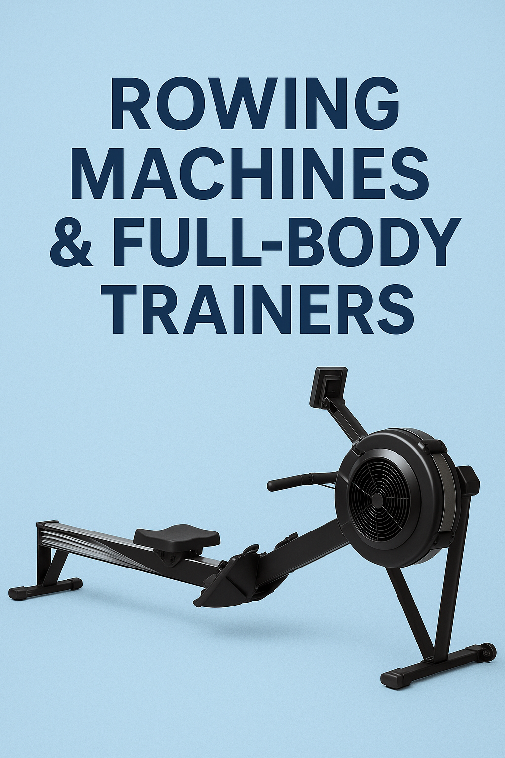 Rowing Machines and Full-Body Trainers for Total Fitness, 